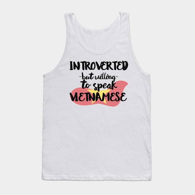 Introverted But Willing to Speak Vietnamese Tank Top by deftdesigns